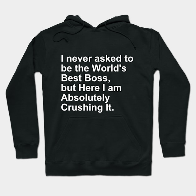 I never asked to be the World's best Boss, But Here I am Gift Hoodie by Craftify